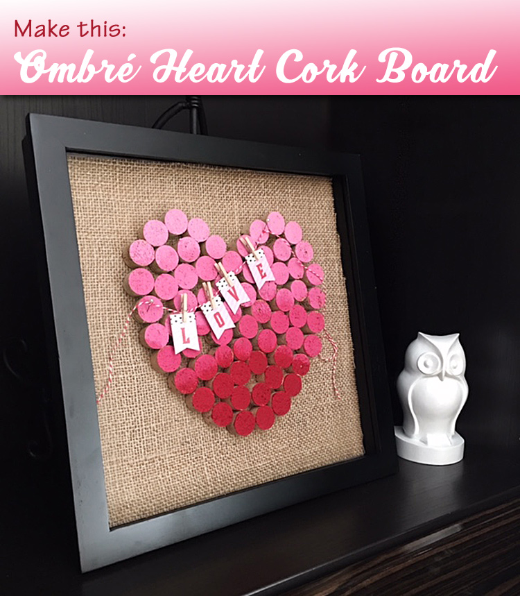 Make this Ombre Heart Cork Board for Valentines Day at Craft Warehouse